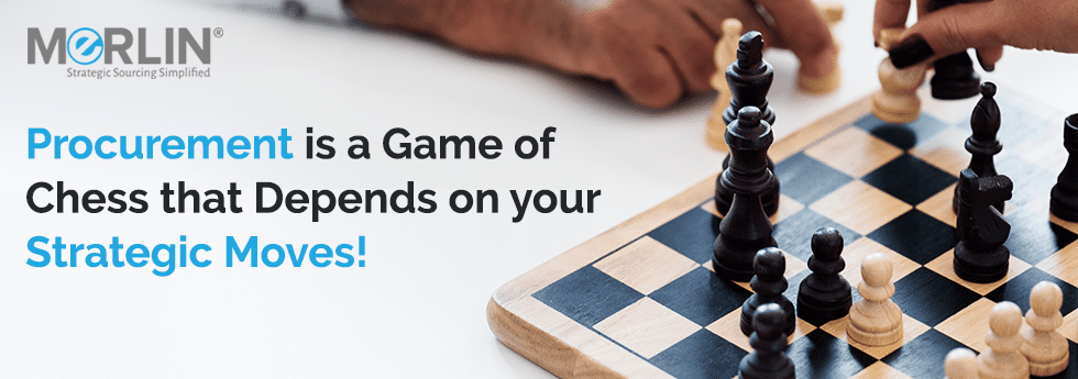 Procurement is a game of chess that depends on your Strategic moves. Play Wisely