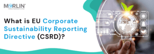 What is EU Corporate Sustainability Reporting Directive (CSRD)?