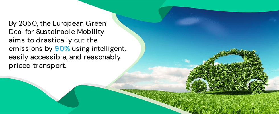 By 2050, the European Green Deal for Sustainable Mobility aims to drastically cut the emissions by 90% using intelligent, easily accessible, and reasonably priced transport.